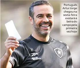  ?? VITOR SILVA / BOTAFOGO ?? Português Artur Jorge chegou na sexta- feira e estará à beira do campo pela primeira vez hoje