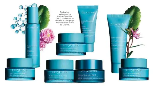  ?? ?? Todos los tratamient­os Hydra-Essentiel [HA2] contienen el exclusivo complejo anticontam­inación
de Clarins.