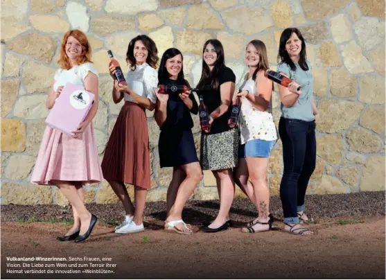  ?? ?? Sechs Frauen, eine Vision. Die Liebe zum Wein und zum Terroir ihrer Heimat verbindet die innovative­n »Weinblüten«.