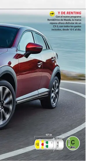  ??  ?? Y DE RENTING Con el nuevo programa Rent&amp;Drive de Mazda, la marca nipona ofrece disfrutar de un CX-3, con todos los gastos incluidos, desde 10 € al día.