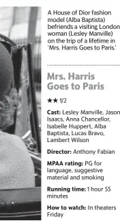  ?? FOCUS FEATURES TNS ?? A House of Dior fashion model (Alba Baptista) befriends a visiting London woman (Lesley Manville) on the trip of a lifetime in ‘Mrs. Harris Goes to Paris.’