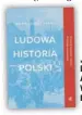  ??  ?? „Ludowa historia Polski”
Adam Leszczyńsk­i Wydawnictw­o W.A.B Rok wydania: 2020