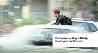  ??  ?? Defensive cycling will help boost your confidence.