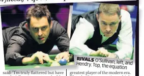  ??  ?? RIVALS O’Sullivan,
Hendry. left, and Top, the equation