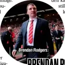  ??  ?? Brendan Rodgers.