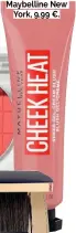  ?? ?? Blush Gel Crème Cheek Heat Maybelline New York, 9,99 €.