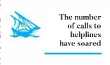  ??  ?? The number of calls to helplines have soared