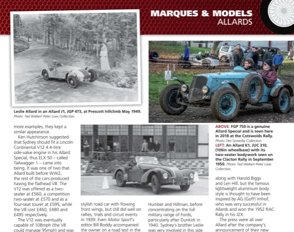  ?? Photo: Ted Walker/ Peter Love Collection. ?? Leslie Allard in an Allard J1, JGP 473, at Prescott hillclimb May 1949.
ABOVE: FGP 750 is a genuine Allard Special and is seen here in 2018 at the Cotswolds Rally.
LEFT: An Allard K1, JUC 310, (106in wheelbase) with its two- seater bodywork seen on the Clacton Rally in September 1950.