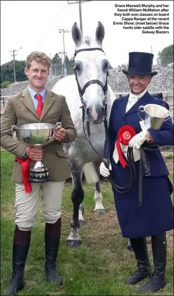  ??  ?? Grace Maxwell Murphy and her fiancé William McMahon after they both won classes on board Cappa Ranger at the recent Ennis Show; (inset below) Grace hunts side-saddle with the Galway Blazers