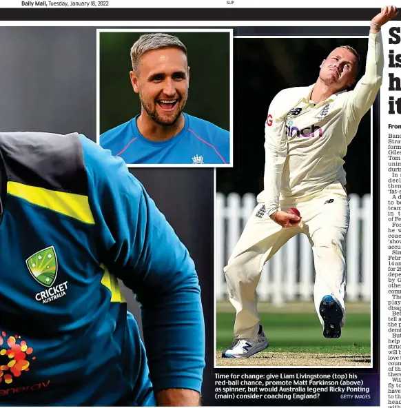  ?? GETTY IMAGES ?? Time for change: give Liam Livingston­e (top) his red-ball chance, promote Matt Parkinson (above) as spinner, but would Australia legend Ricky Ponting (main) consider coaching England?