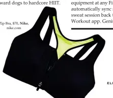  ??  ?? Zip Bra, $70, Nike, nike.com