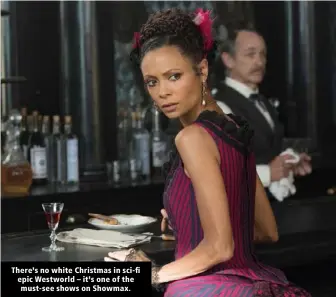  ??  ?? There’s no white Christmas in sci-fi epic Westworld – it’s one of the must-see shows on Showmax.