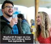  ??  ?? Mynhardt Kruger en Lisa Slabber leer mekaar beter ken (episode 2).