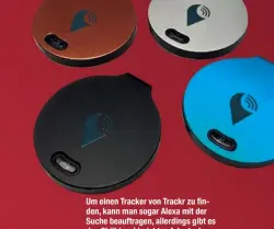  ??  ?? Um einen Tracker von Trackr zu finden, kann man sogar Alexa mit der Suche beauftrage­n, allerdings gibt es den Skill (noch) nicht auf deutsch.