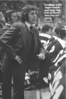  ??  ?? Before Roger Neilson stepped behind the bench for the Maple Leafs, he coached a young John Lee in Junior B.