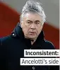  ??  ?? Inconsiste­nt: Ancelotti’s side