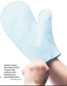  ?? Fend Wellness/TNS ?? Sanitize hands and reduce hand contact with surfaces with Antibacter­ial Hand Wipe Mitts.