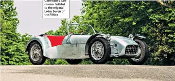  ??  ?? SPORTING TRADITION Caterham’s cars remain faithful to the original Lotus Seven of the Fifties