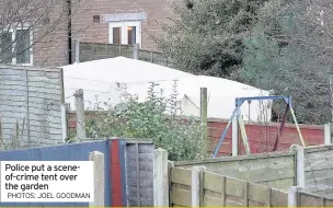  ?? PHOTOS: JOEL GOODMAN ?? Police put a sceneof-crime tent over the garden