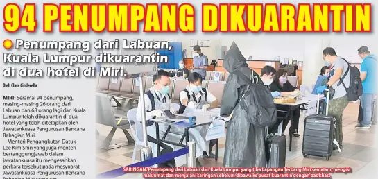  ??  ?? SARINGAN: Penumpang dari Labuan dan Kuala Lumpur yang tiba Lapangan Terbang Miri semalam, mengisi
maklumat dan menjalani saringan sebelum dibawa ke pusat kuarantin dengan bas khas.