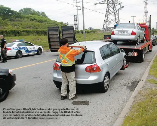  ??  ?? Chauffeur pour UberX, Michel ne craint pas que le Bureau du taxi de Montréal saisisse son véhicule. En juin, le BTM et le Service de police de la Ville de Montréal avaient saisi une trentaine de véhicules UberX (photo).