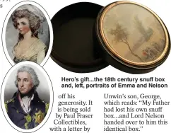  ??  ?? Hero’s gift...the 18th century snuff box and, left, portraits of Emma and Nelson