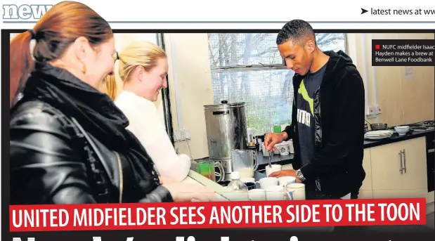  ??  ?? NUFC midfielder Isaac Hayden makes a brew at Benwell Lane Foodbank