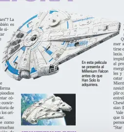  ??  ?? En esta pelicula se presenta al Millenium Falcon antes de que Han Solo lo adquiriera.