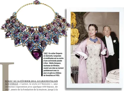  ??  ?? 1947. Ce collier Draperie en diamants, turquoises et améthystes est au centre d’une commande passée à Dior : Wallis Simpson, duchesse de Windsor, voulait une robe se mariant parfaiteme­nt avec lui pour un gala au château de Versailles en1953.