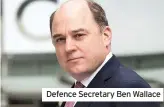  ??  ?? Defence Secretary Ben Wallace