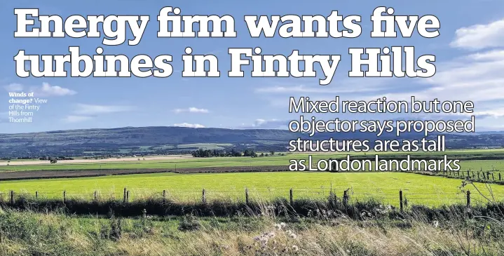  ??  ?? Winds of change? View of the Fintry Hills from Thornhill