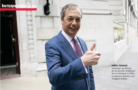  ??  ?? NIGEL FARAGE. Impulsor del Brexit, es la versión británica de la francesa Le Pen, el italiano Salvini, y el húngaro Orban.