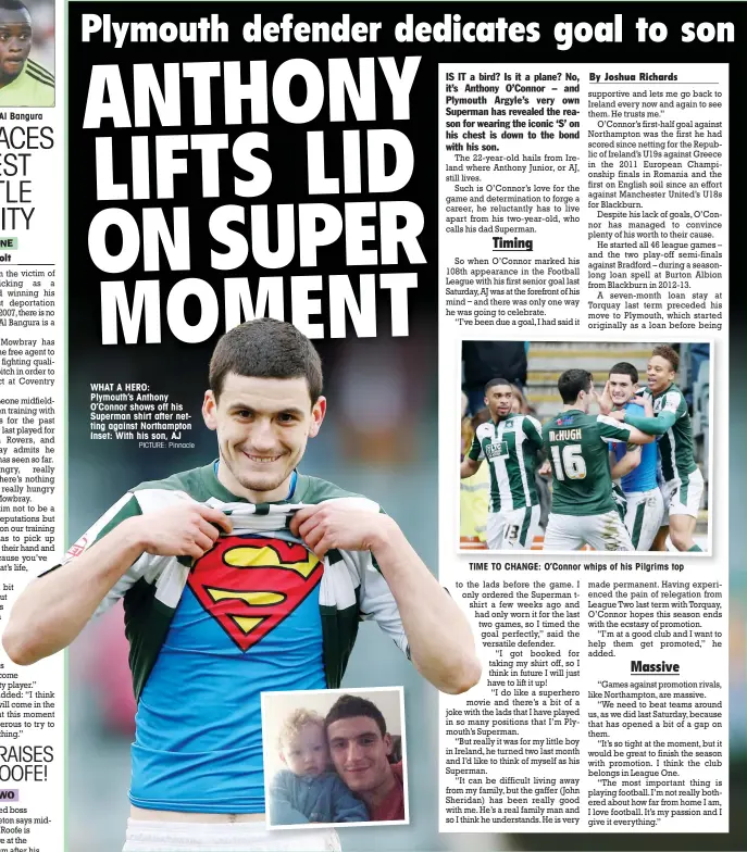  ?? PICTURE: Pinnacle ?? WHAT A HERO: Plymouth’s Anthony O’Connor shows off his Superman shirt after netting against Northampto­n Inset: With his son, AJ
TIME TO CHANGE: O’Connor whips of his Pilgrims top