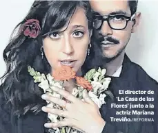  ??  ?? El director de ‘La Casa de las Flores’ junto a laactriz Mariana Treviño./REFORMA