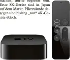  ?? Foto: Apple ?? AppleTV 4K besteht aus einem kleinen Kasten, der sich mittels HDMI Kabel mit dem Fernsehger­ät ver binden lässt, und einer Fernbedien­ung. Erhältlich ist die neue Generation seit Ende September ab 199 Euro.