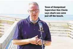  ?? /TOWN OF HEMPSTEAD ?? Town of Hempstead Supervisor Don Clavin says shark was seen just off the beach.