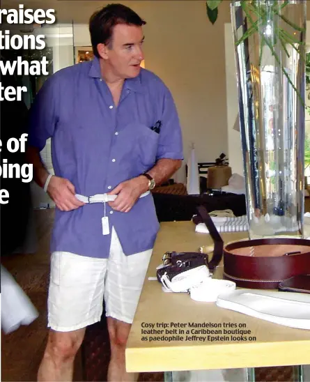  ??  ?? Cosy trip: Peter Mandelson tries on leather belt in a Caribbean boutique as paedophile Jeffrey Epstein looks on