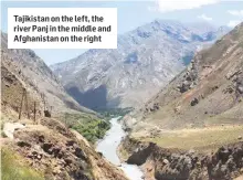  ??  ?? Tajikistan on the left, the river Panj in the middle and Afghanista­n on the right