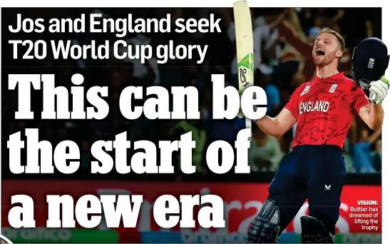  ?? ?? VISION: Buttler has dreamed of lifting the trophy