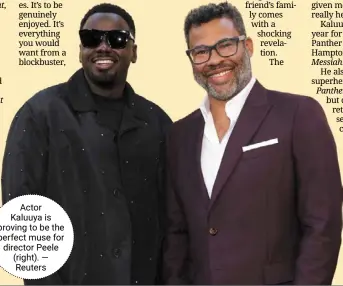  ?? — Reuters ?? Actor Kaluuya is proving to be the perfect muse for director peele (right).