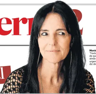  ?? IARA MORSELLI /ESTADÃO ?? Monique. ‘Texto trata de questões ainda urgentes’, diz diretora