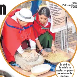  ?? Fotos: Patricia Oleas /
EXTRA ?? En piedras de antaño se muelen los granos para obtener la
máchica.