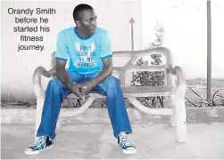  ??  ?? Orandy Smith before he started his fitness journey.