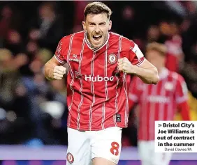  ?? David Davies/PA ?? Bristol City’s Joe Williams is out of contract in the summer