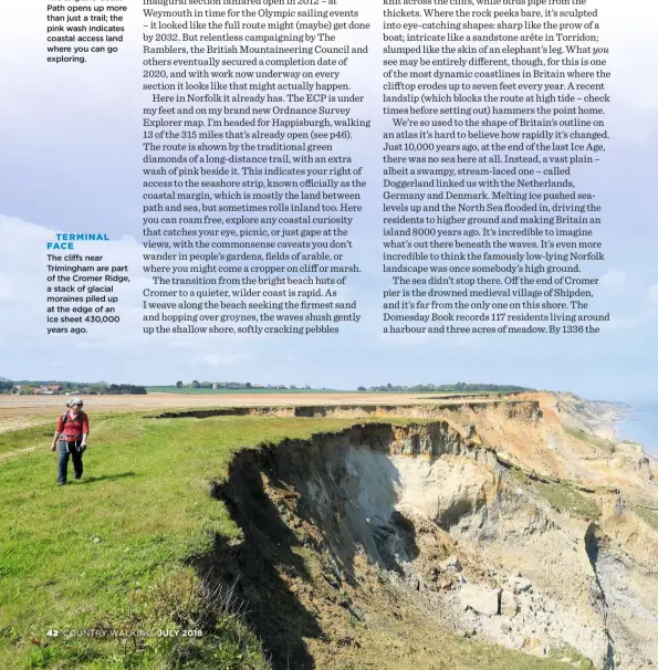  ??  ?? TERMINAL FACE The cliffs near Trimingham are part of the Cromer Ridge, a stack of glacial moraines piled up at the edge of an ice sheet 430,000 years ago.