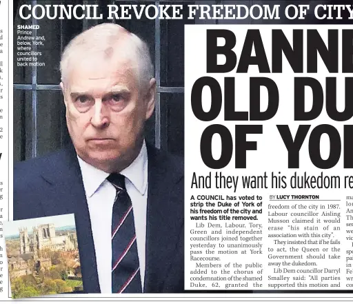  ?? ?? SHAMED Prince Andrew and, below, York, where councillor­s united to back motion