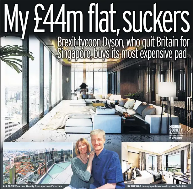  ??  ?? AIR FLOW View over the city from apartment’s terrace HIGHER SOCIETY Dysons ditch Britain to live in Singapore IN THE BAG Luxury apartment cost tycoon £44million