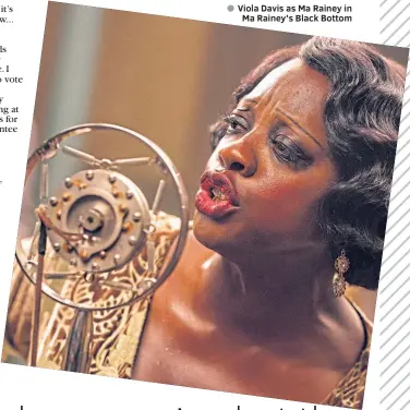  ??  ?? ● Viola Davis as Ma Rainey in
Ma Rainey’s Black Bottom