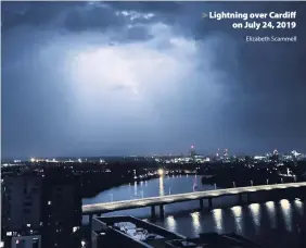  ?? Elizabeth Scammell ?? > Lightning over Cardiff on July 24, 2019