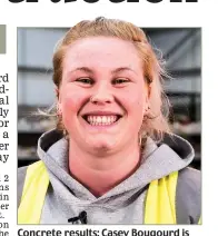  ??  ?? Concrete results: Casey Bougourd is delighted with her apprentice­ship